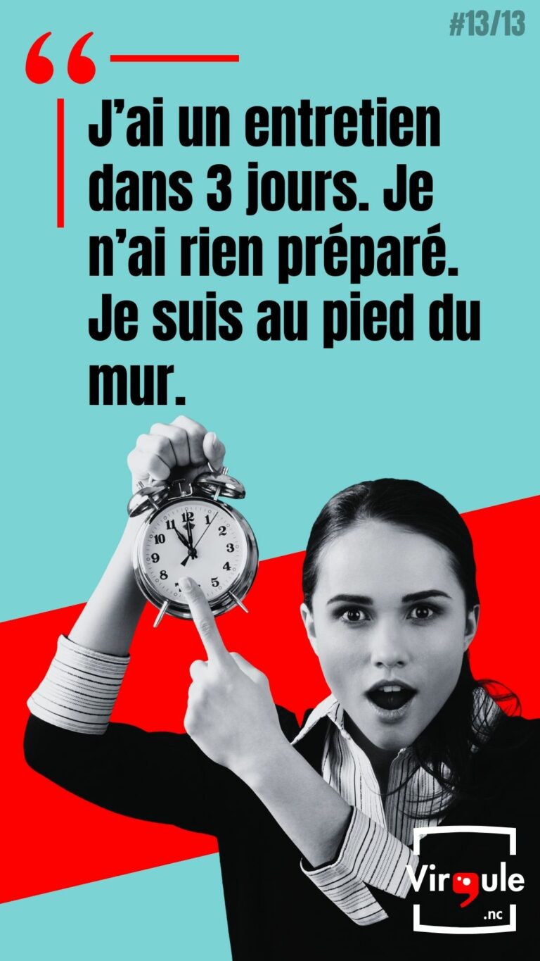 J&rsquo;ai un entretien dans 3 jours. Je n&rsquo;ai rien préparé. Je suis au pied du mur.